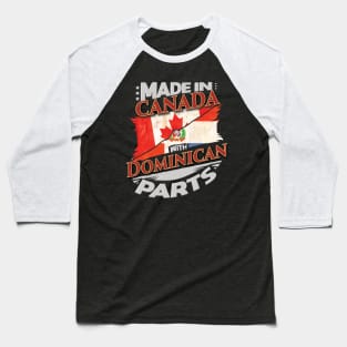 Made In Canada With Dominican Parts - Gift for Dominican From Dominican Republic Baseball T-Shirt
